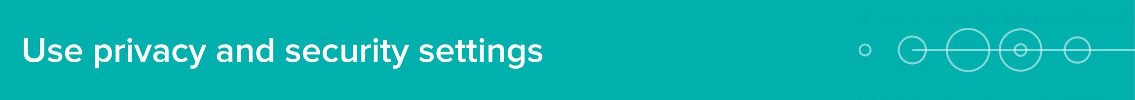 Use privacy settings.